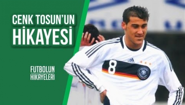 Cenk Tosun'un hikayesi!