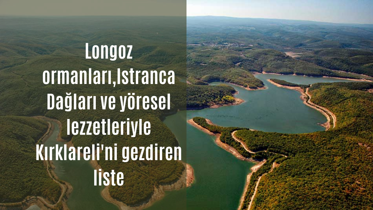 Longoz ormanları, Istranca Dağları ve yöresel lezzetleri ile Kırklareli’ni gezdiren liste
