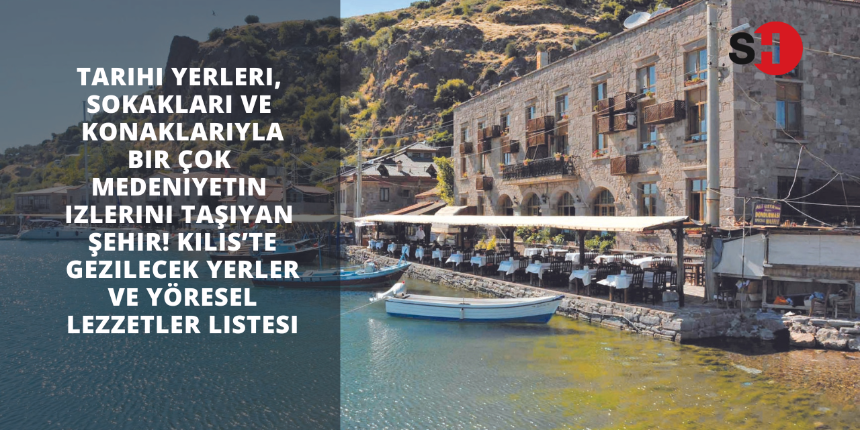 Tarihi yerleri, sokakları ve konaklarıyla bir çok medeniyetin izlerini taşıyan şehir! Kilis’te gezilecek yerler ve yöresel lezzetler listesi