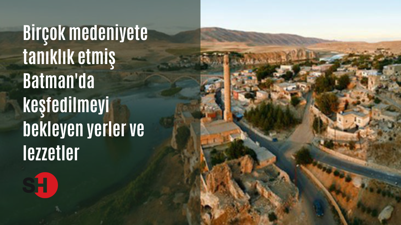 Birçok medeniyete tanıklık etmiş Batman'da keşfedilmeyi bekleyen yerler ve lezzetler