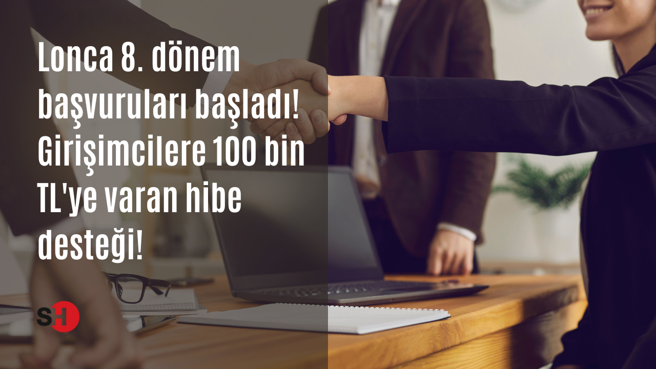 Lonca 8. dönem başvuruları başladı! Girişimcilere 100 bin TL'ye varan hibe desteği
