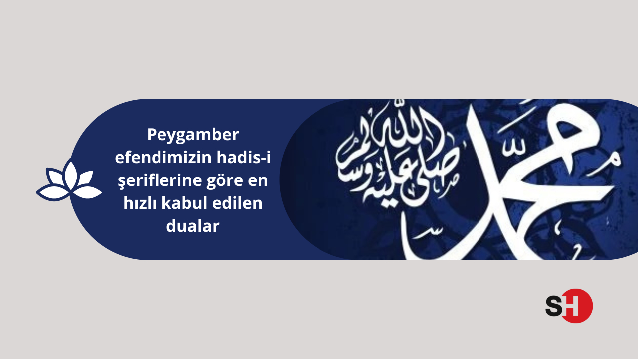 Peygamber efendimizin hadis-i şeriflerine göre en hızlı kabul edilen dualar