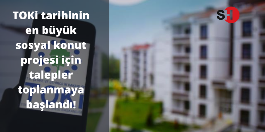 TOKi tarihinin en büyük sosyal konut projesi için talepler toplanmaya başlandı!