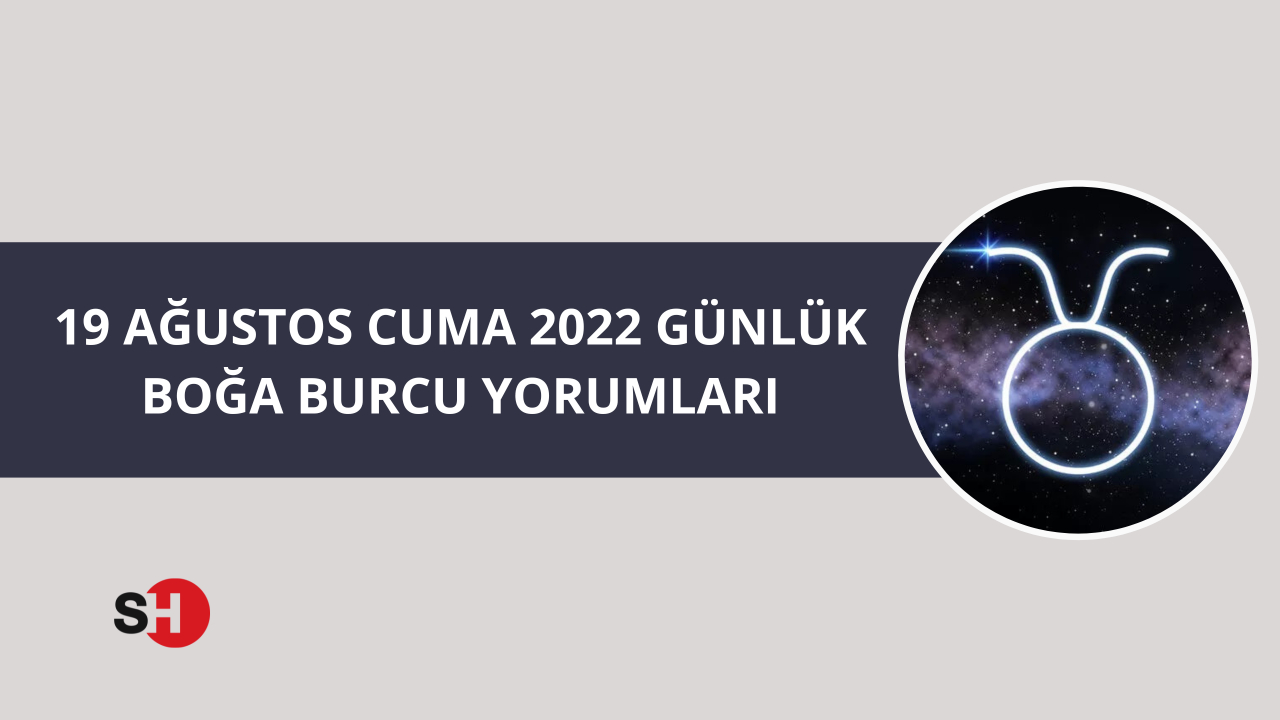 19 Ağustos Cuma 2022 günlük Boğa burcu yorumu