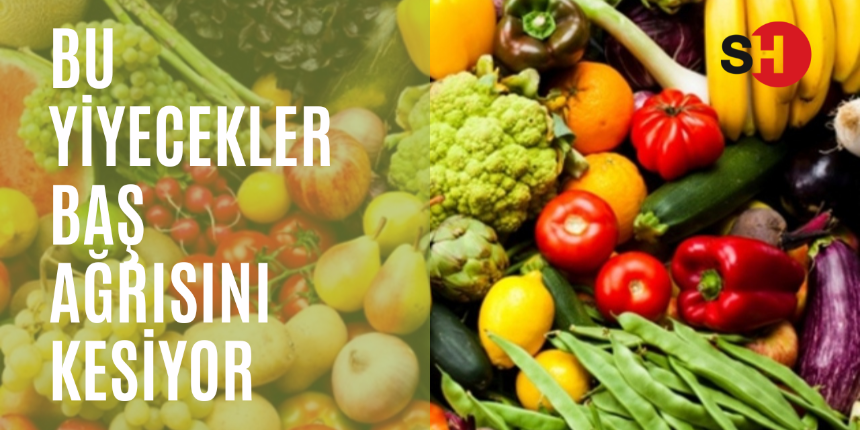 Bu yiyecekler baş ağrısını kesiyor! Baş ağrısını kesmek için tüketilmesi gereken yiyecekler