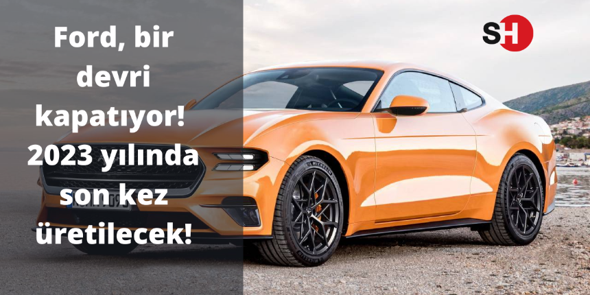 Otomobil üreticisi Ford, bir devri kapatıyor! 2023 yılında son kez üretilecek!