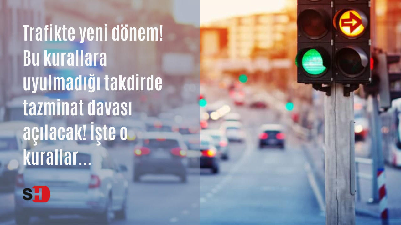 Trafikte yeni dönem! Bu kurallara uyulmadığı takdirde tazminat davası açılacak! İşte o kurallar...