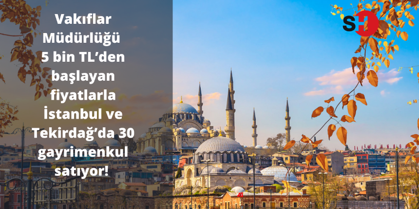 Vakıflar Müdürlüğü'nden 5 bin TL'den başlayan fiyatlarla gayrimenkul satışı! Son başvuru 29 Ağustos!