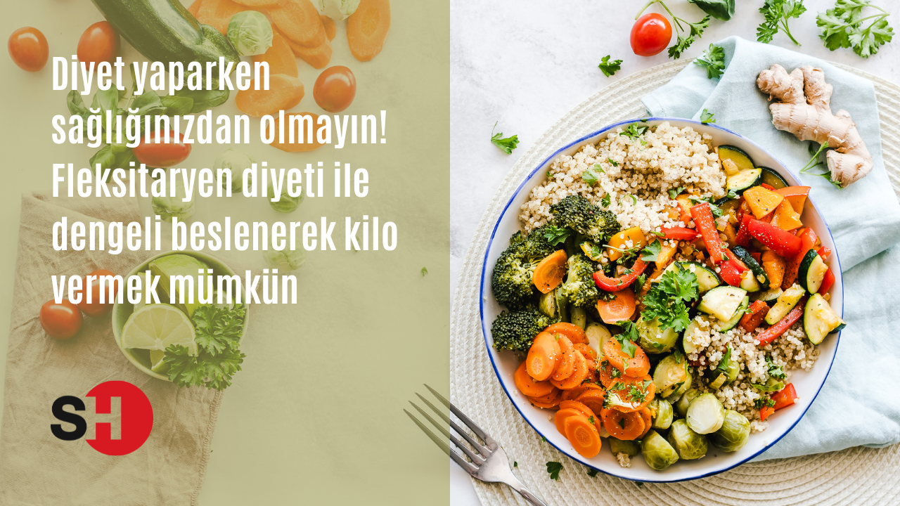 Diyet yaparken sağlığınızdan olmayın! Fleksitaryen diyeti ile dengeli beslenerek kilo vermek mümkün