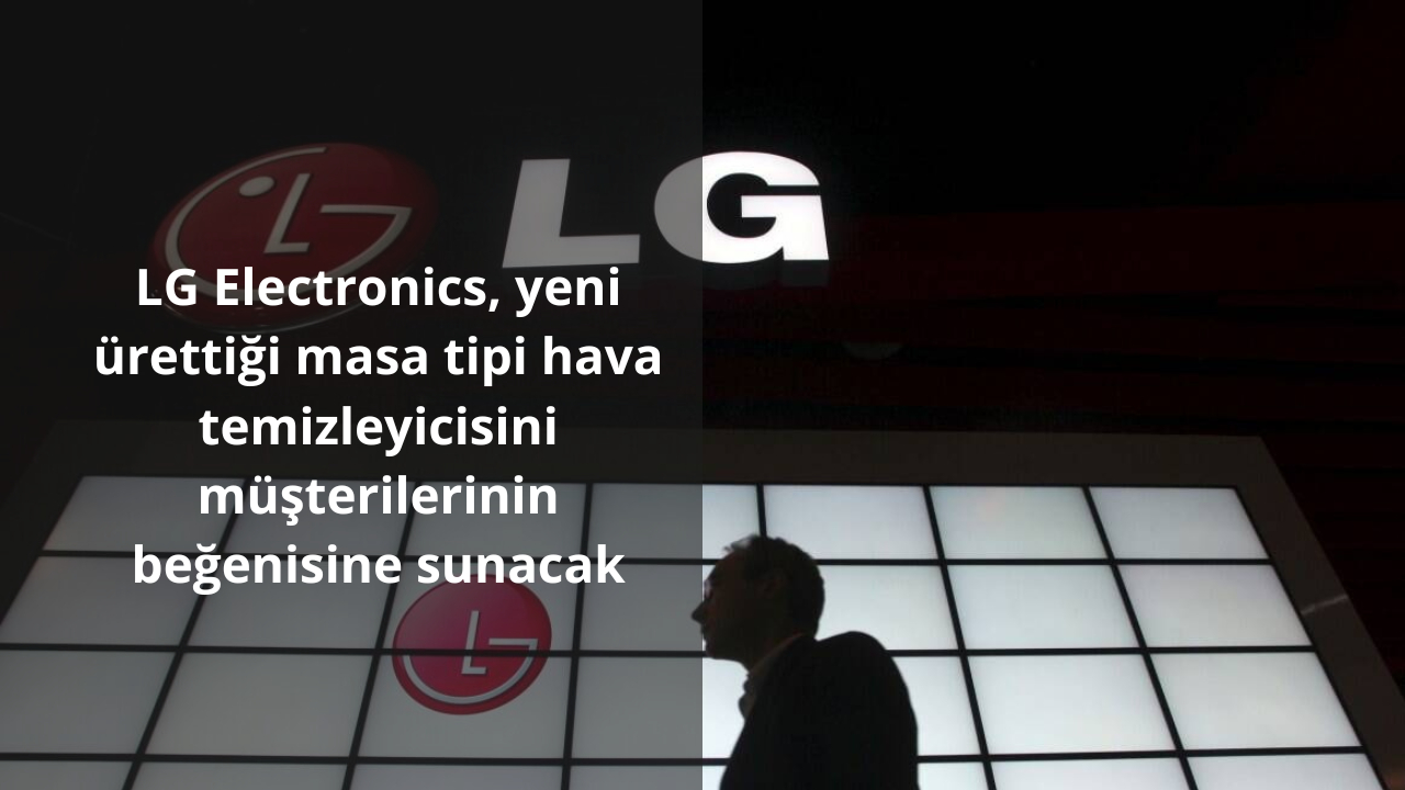 LG Elektronics, yeni ürettiği masa tipi hava temizleyicisini müşterilerinin beğenisine sunacak