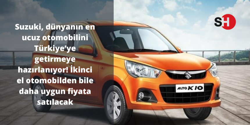 Suzuki, dünyanın en ucuz otomobilini Türkiye’ye getirmeye hazırlanıyor! İkinci el otomobilden bile daha uygun fiyata satılacak