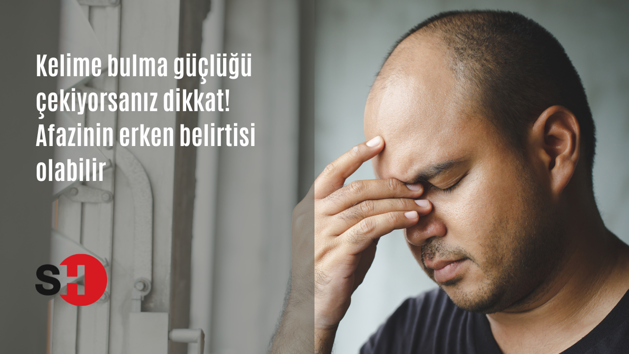 Kelime bulma güçlüğü çekiyorsanız dikkat! Afazinin erken belirtisi olabilir