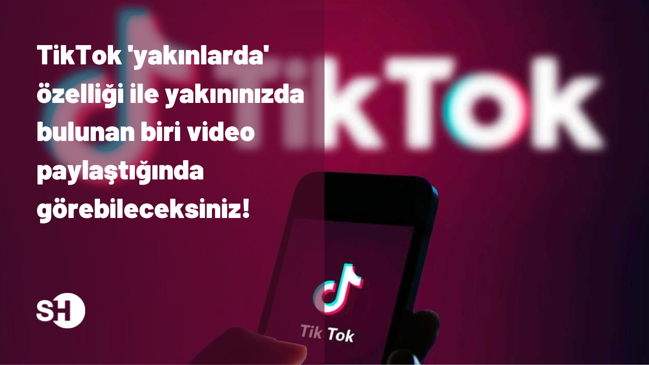 TikTok 'yakınlarda' özelliği ile yakınınızda bulunan biri video paylaştığında görebileceksiniz!