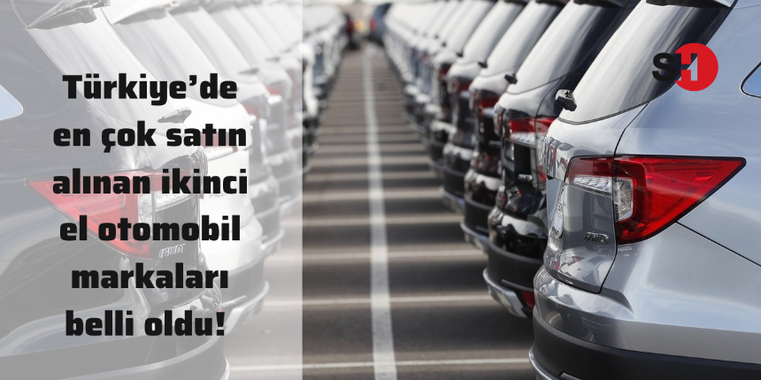 Türkiye’de en çok satın alınan ikinci el otomobil markaları!