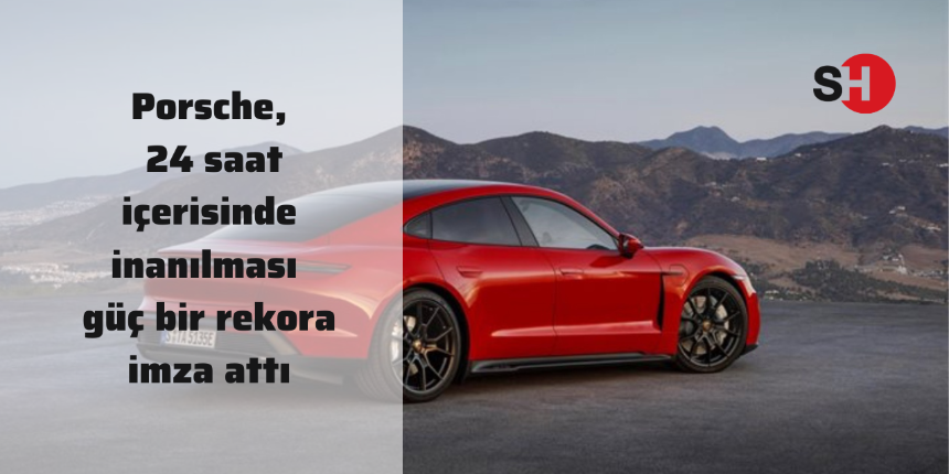 Porsche, 24 saat içerisinde inanılması güç bir rekora imza attı
