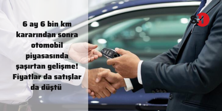 6 ay 6 bin km kararından sonra otomobil piyasasında şaşırtan gelişme! Fiyatlar da satışlar da düştü