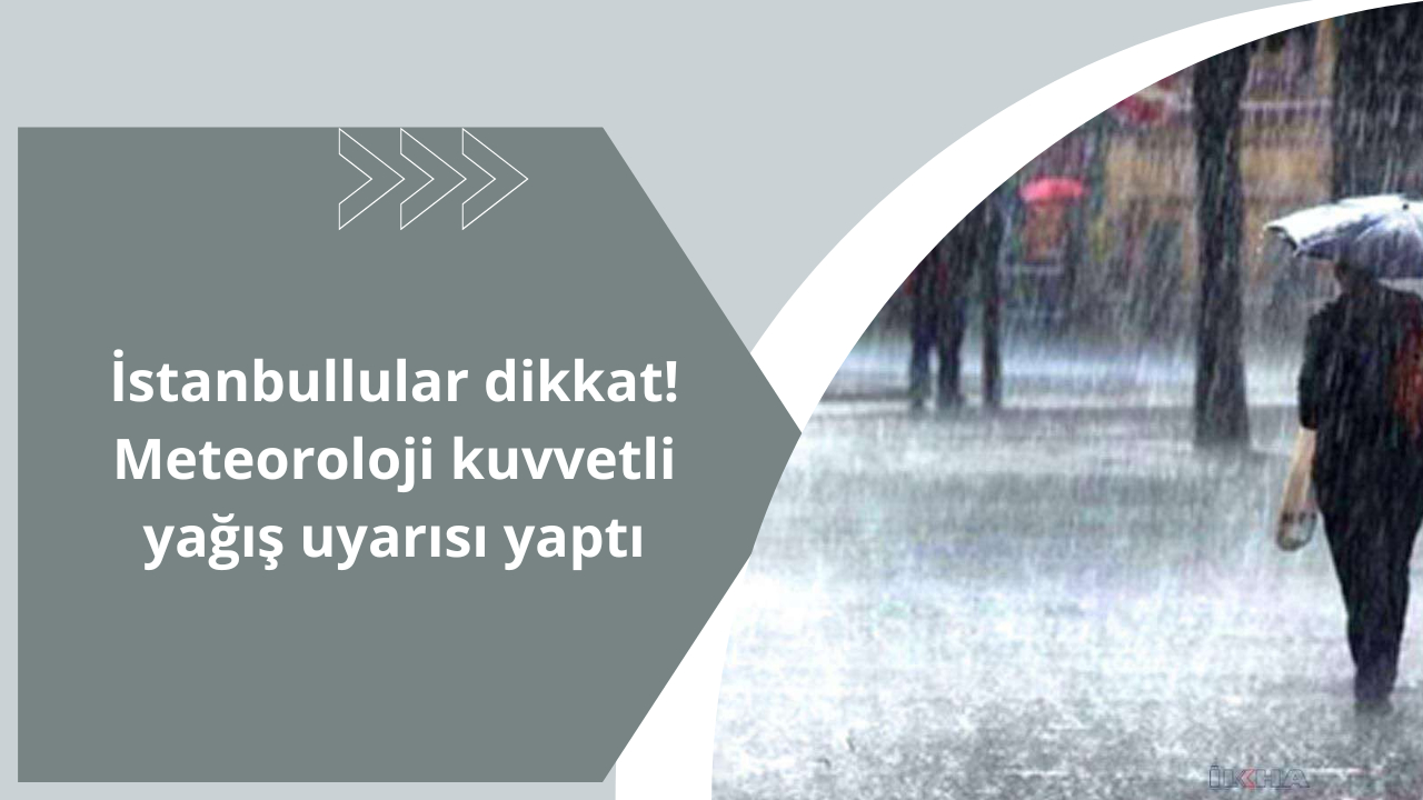 İstanbullular dikkat! Meteoroloji kuvvetli yağış uyarısı yaptı