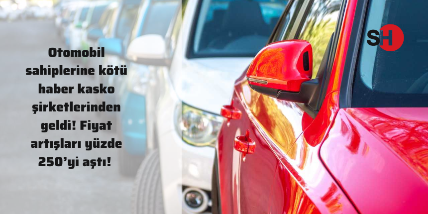 Otomobil sahiplerine kötü haber kasko şirketlerinden geldi! Fiyat artışları yüzde 250’yi aştı!