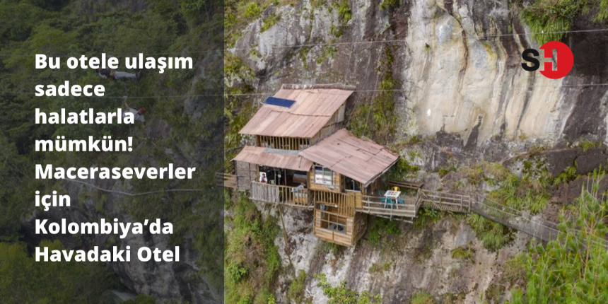 Bu otele ulaşım sadece halatlarla mümkün! Maceraseverler için Kolombiya’da Havadaki Otel