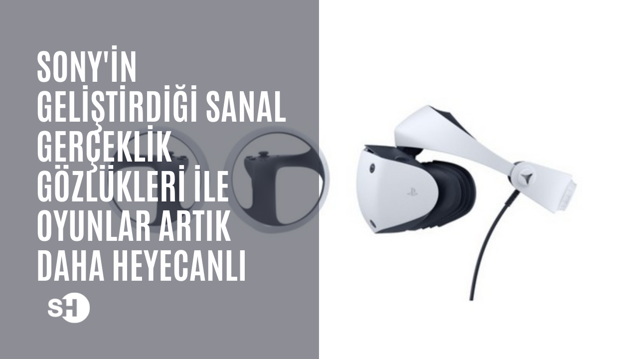 Sony'in geliştirdiği sanal gerçeklik gözlükleri ile oyunlar artık daha heyecanlı