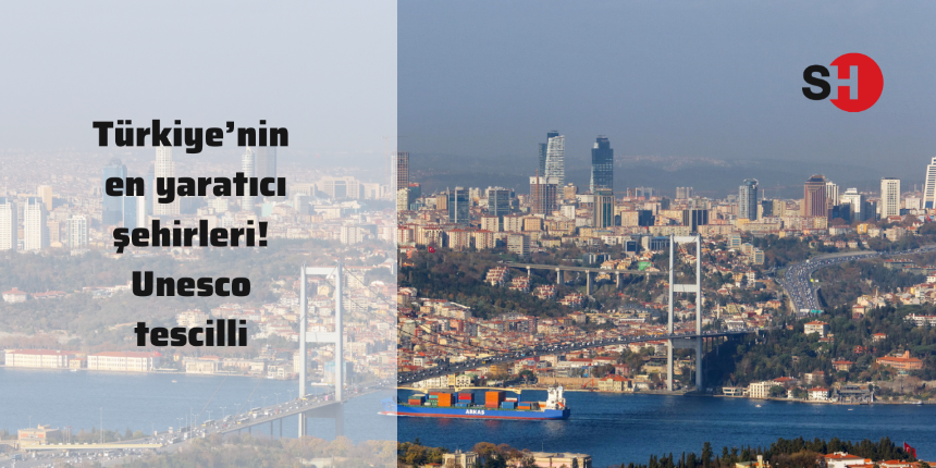 Türkiye’nin en yaratıcı şehirleri! Unesco tescilli