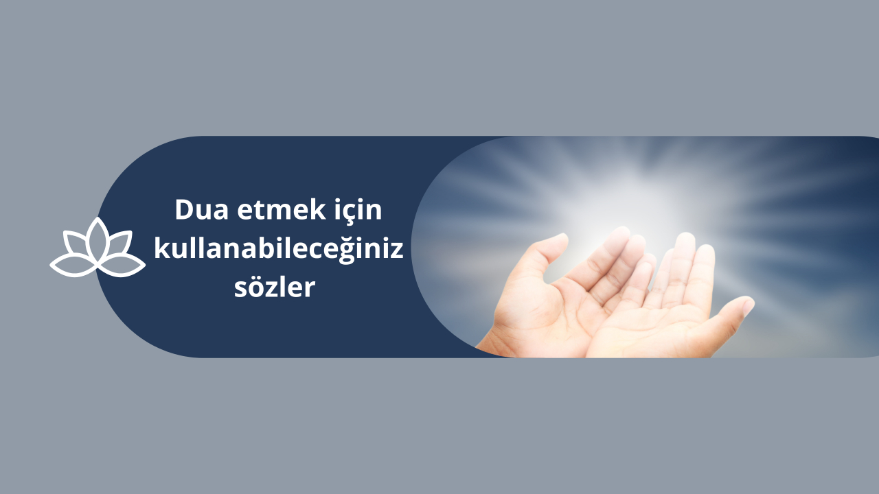 Dua etmek için kullanabileceğiniz sözler