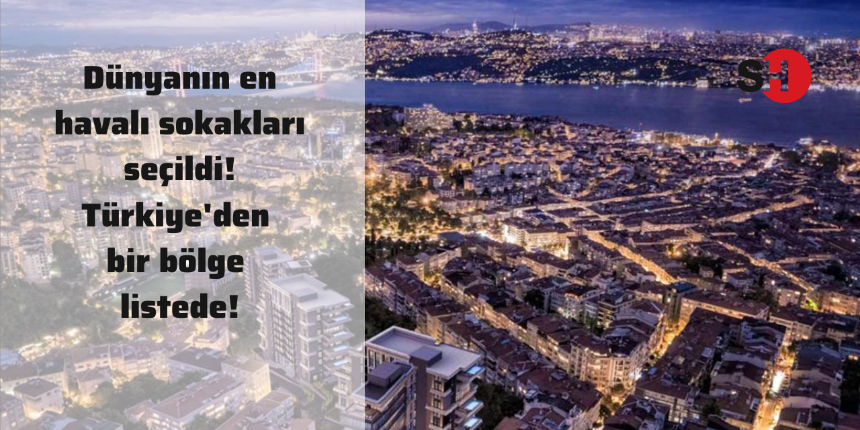 Dünyanın en havalı sokakları seçildi! Türkiye’den bir bölge listede