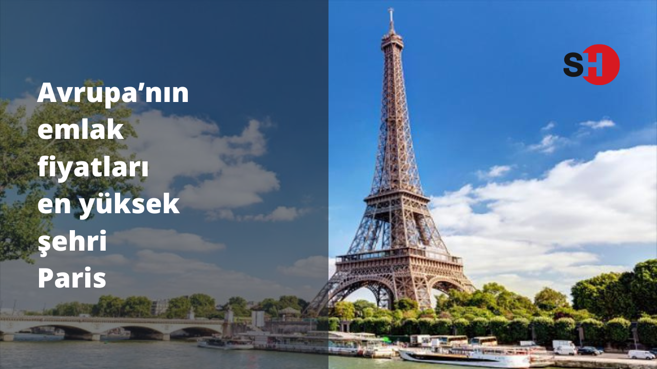 Avrupa’nın emlak fiyatları en yüksek şehri Paris