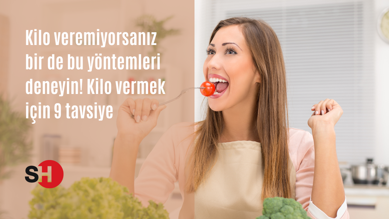 Kilo veremiyorsanız bir de bu yöntemleri deneyin! Kilo vermek için 9 tavsiye