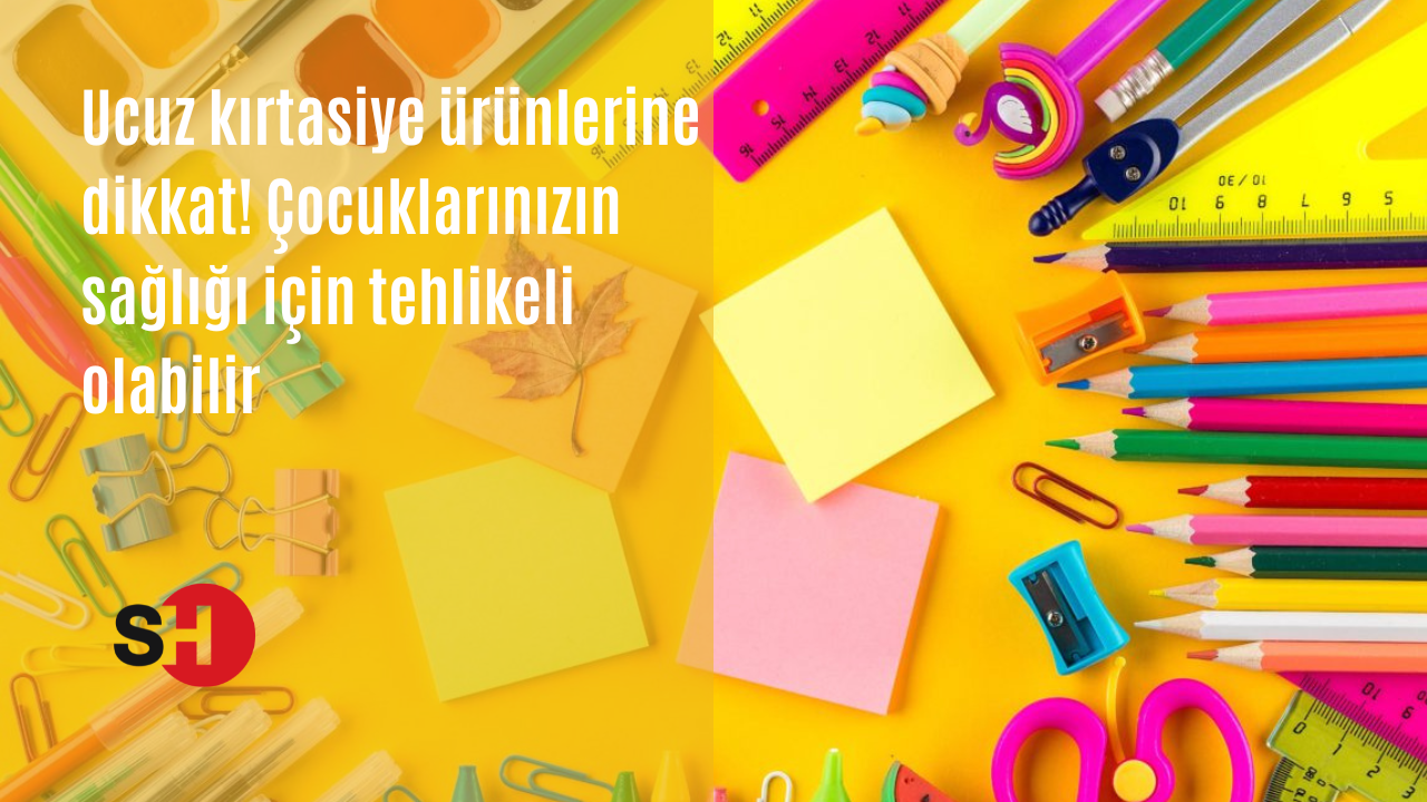Ucuz kırtasiye ürünlerine dikkat! Çocuklarınızın sağlığı için tehlikeli olabilir