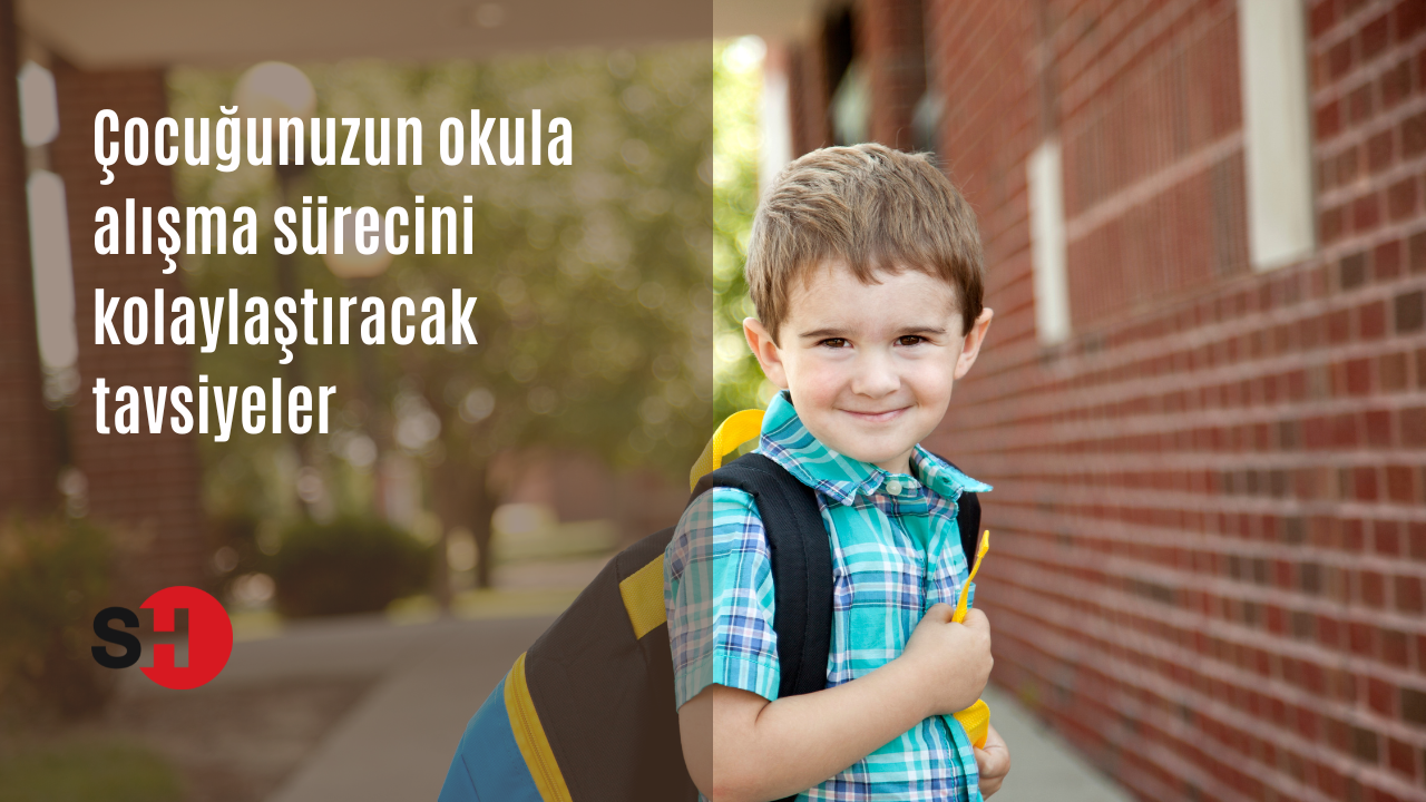 Çocuğunuzun okula alışma sürecini kolaylaştıracak tavsiyeler