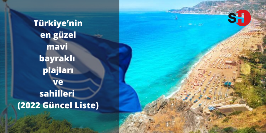 Türkiye’nin en güzel mavi bayraklı plajları ve sahilleri (2022 Güncel Liste)