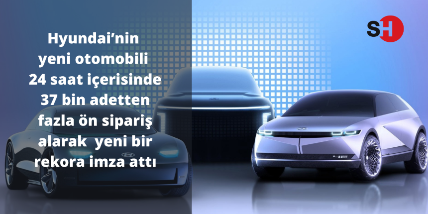 Hyundai’nin yeni otomobili 24 saat içerisinde 37 bin adetten fazla ön sipariş alarak yeni bir rekora imza attı
