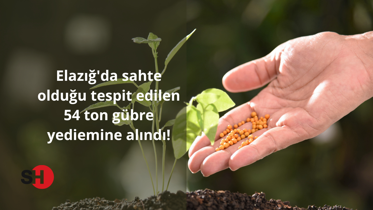 Elazığ’da sahte olduğu belirlenen 54 ton gübre yediemine alındı!