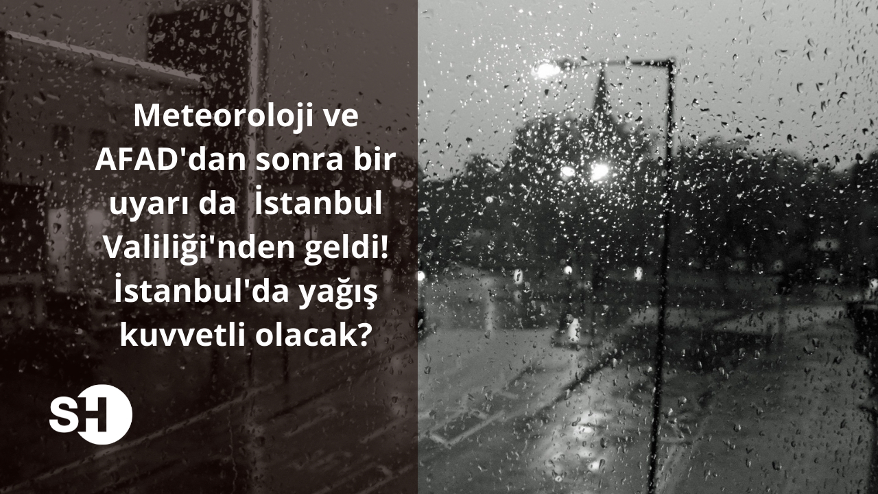Meteoroloji ve AFAD’dan sonra bir uyarı da İstanbul Valiliği’nden geldi! İstanbul’da yağış kuvvetli olacak