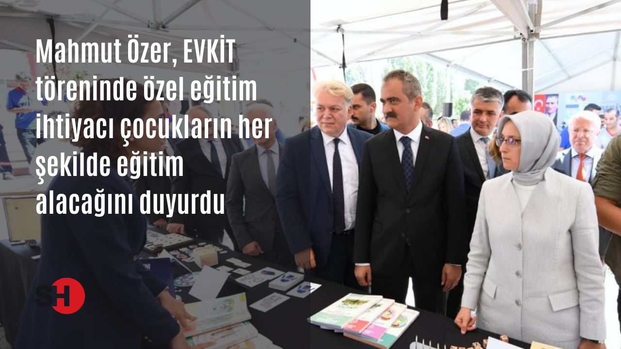 Mahmut Özer, EVKİT töreninde özel eğitim ihtiyacı çocukların her şekilde eğitim alacağını duyurdu