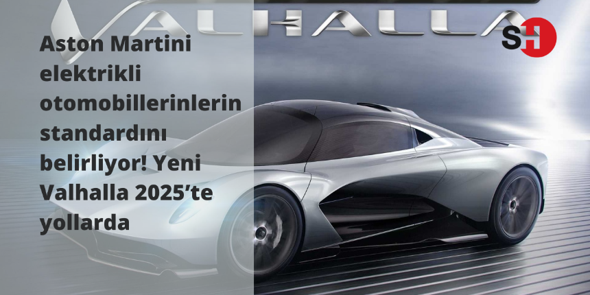 Aston Martini elektrikli otomobillerinlerin standardını belirliyor! Yeni Valhalla 2025’te yollarda