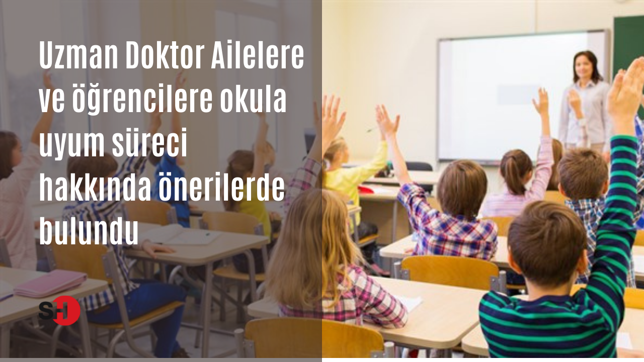 Uzman Doktordan ailelere ve öğrencilere okula uyum süreci için önemli öneriler