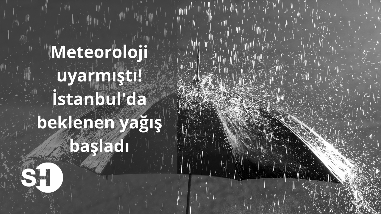 Meteoroloji uyarmıştı! İstanbul'da beklenen yağışlar başladı