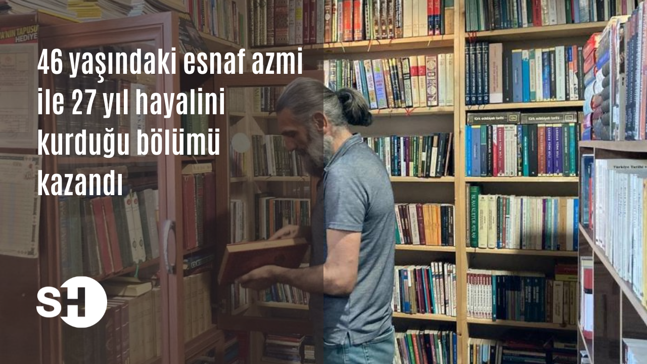 46 yaşındaki esnaf azmi ile 27 yıl hayalini kurduğu bölümü kazandı