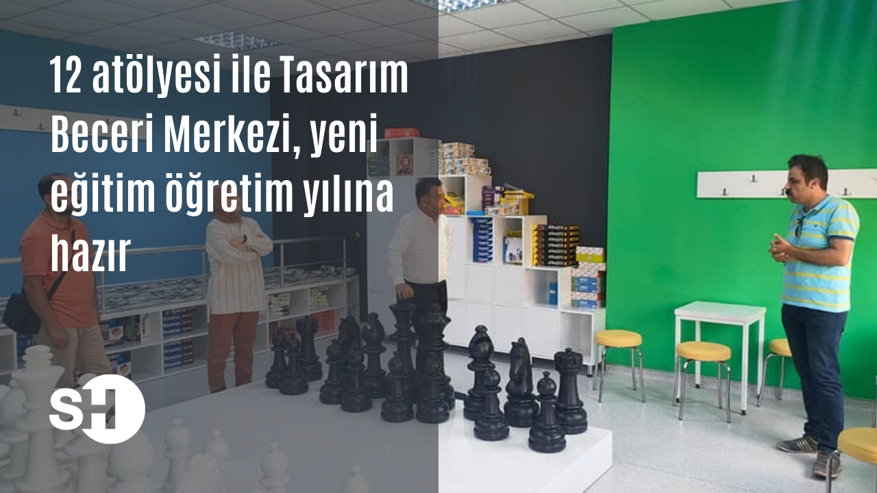 12 atölyesi ile Tasarım Beceri Merkezi, yeni eğitim öğretim yılına hazır