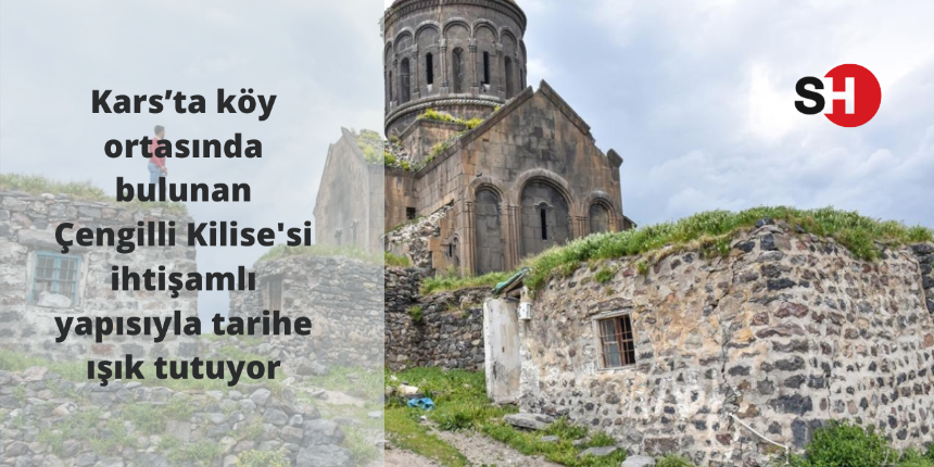 Kars’ta köy ortasında bulunan Çengilli Kilise'si ihtişamlı yapısıyla tarihe ışık tutuyor