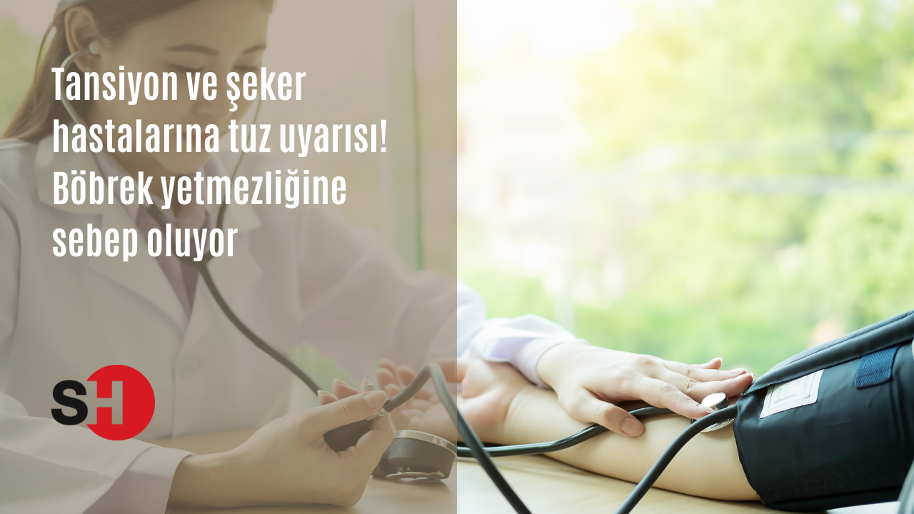 Tansiyon ve şeker hastalarına tuz uyarısı! Böbrek yetmezliğine sebep oluyor