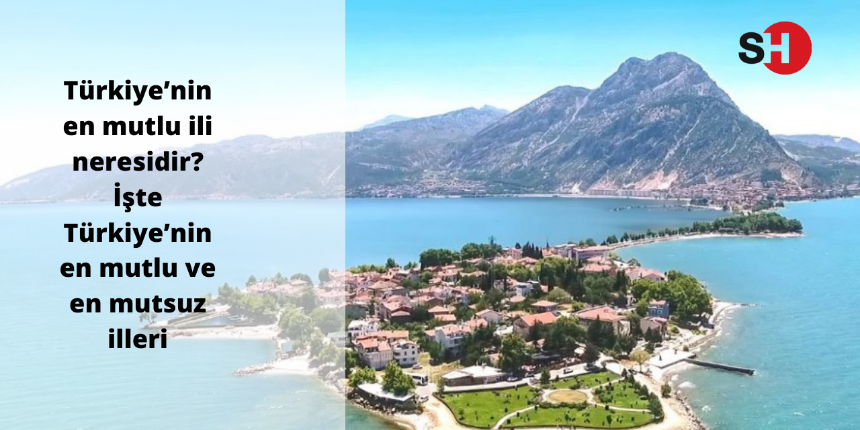 "Türkiye’nin en mutlu ili neresidir?" sorusunun cevabını TUİK verdi. İşte Türkiye’nin en mutlu ve en mutsuz illeri