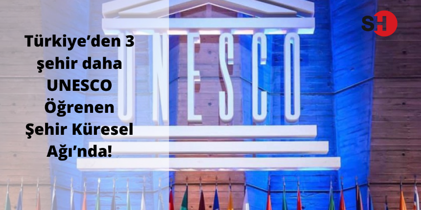 Türkiye’den 3 şehir daha UNESCO Öğrenen Şehir Küresel Ağı’nda!