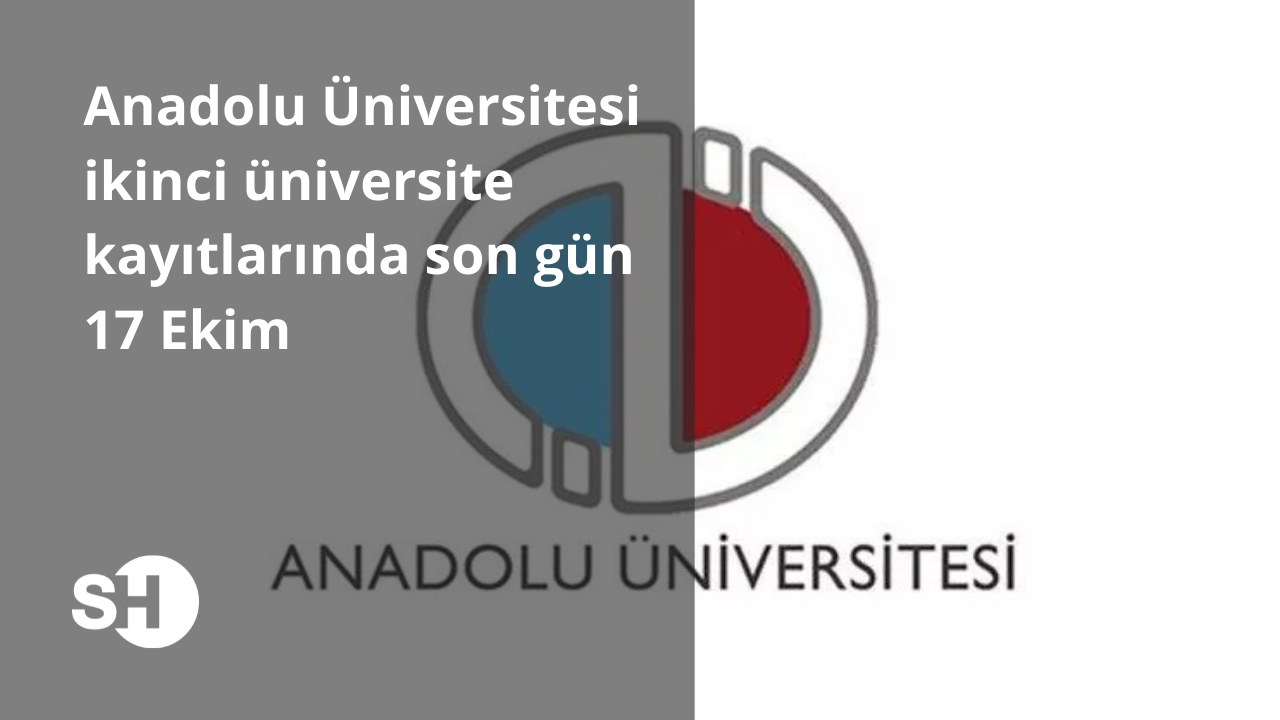 Anadolu Üniversitesi ikinci üniversite kayıtlarında son gün 17 Ekim