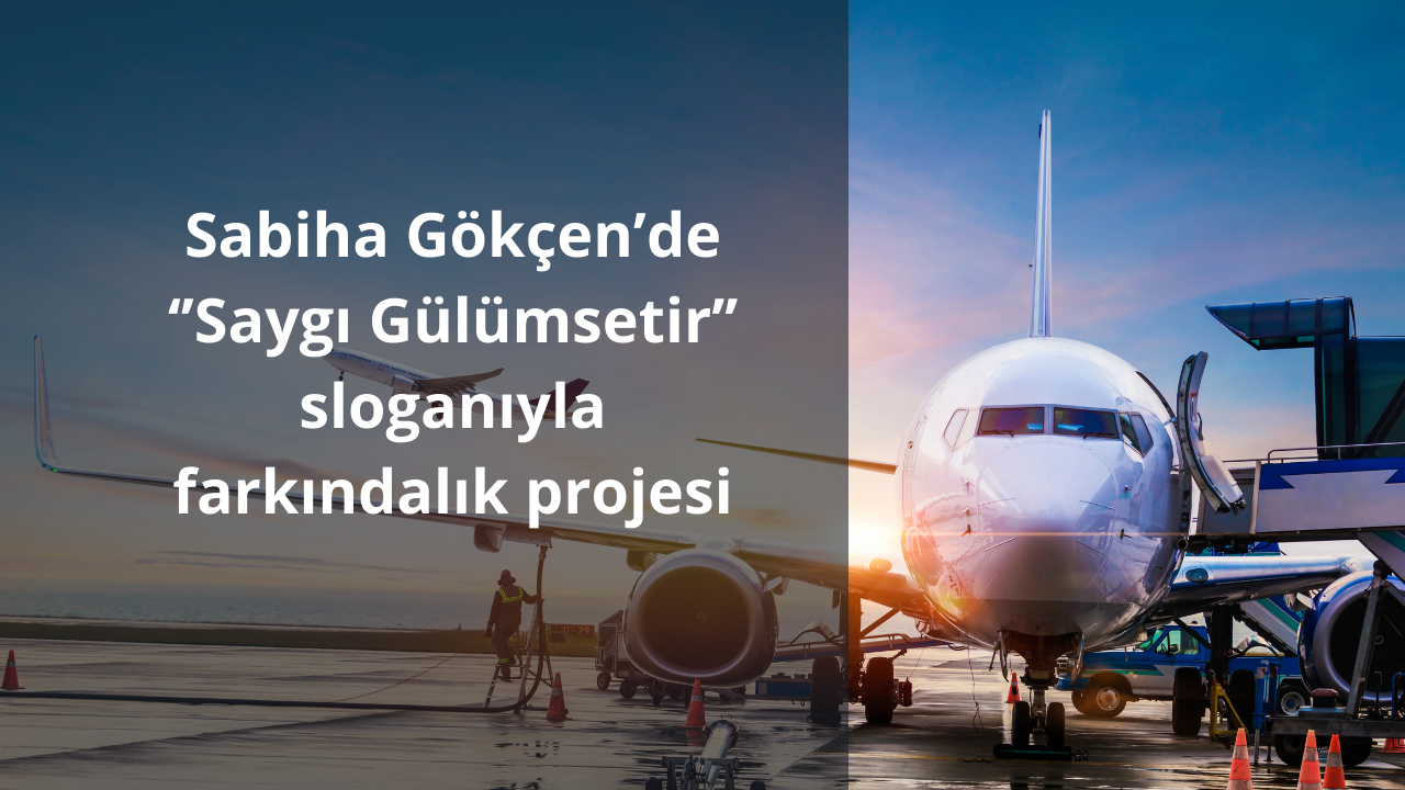Sabiha Gökçen’de ‘’Saygı Gülümsetir’’ sloganıyla farkındalık projesi
