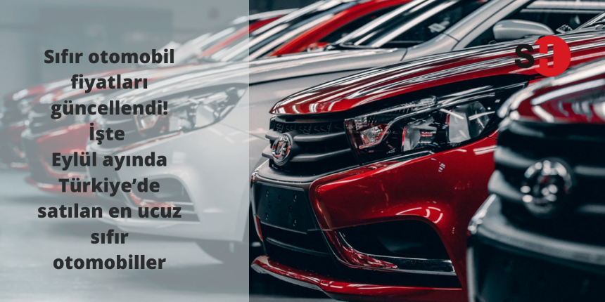 Sıfır otomobil fiyatları güncellendi! İşte Eylül ayında Türkiye’de satılan en ucuz sıfır otomobiller