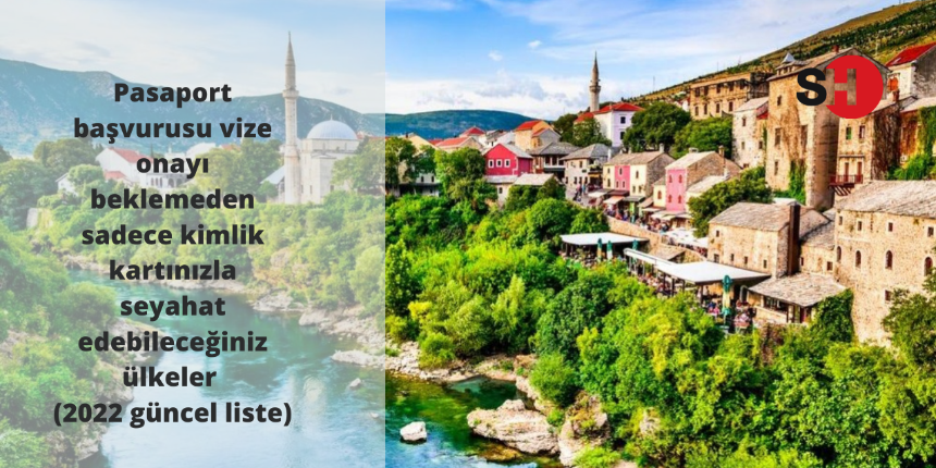 Pasaport başvurusu vize onayı beklemeden sadece kimlik kartınızla seyahat edebileceğiniz ülkeler (2022 güncel liste)