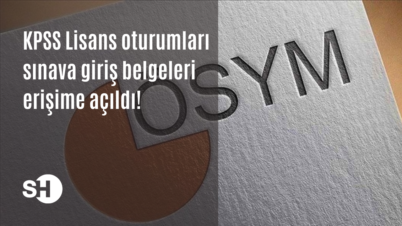 ÖSYM duyurdu! KPSS Lisans oturumları sınava giriş belgeleri erişime açıldı!